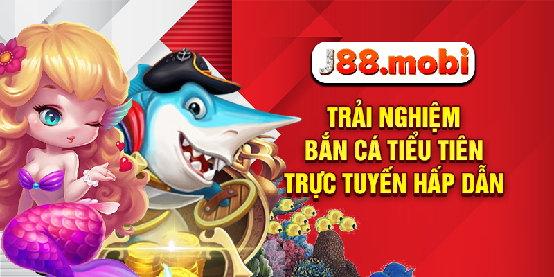 Trải nghiệm bắn cá tiểu tiên trực tuyến hấp dẫn